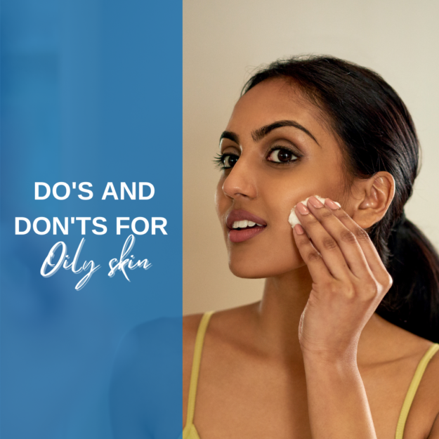 Do’s and Don’ts for Oily Skin